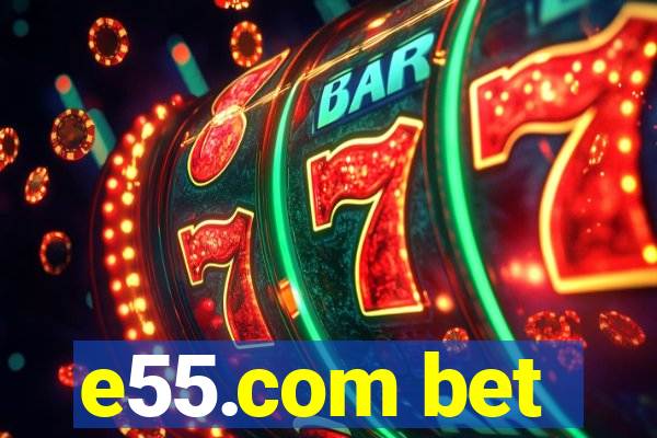 e55.com bet
